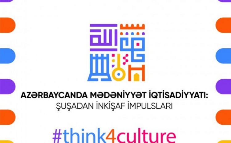 Состоится международная конференция “Культурная экономика в Азербайджане: импульсы развития из города Шуша”