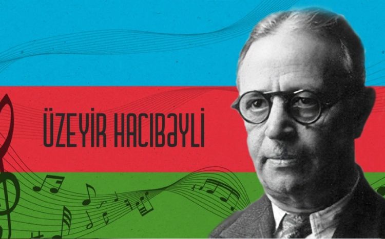 Исполнилось 137 лет со дня рождения выдающегося композитора Узеира Гаджибейли